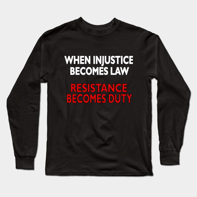 When Injustice becomes law Resistance becomes duty Long Sleeve T-Shirt by pickledpossums